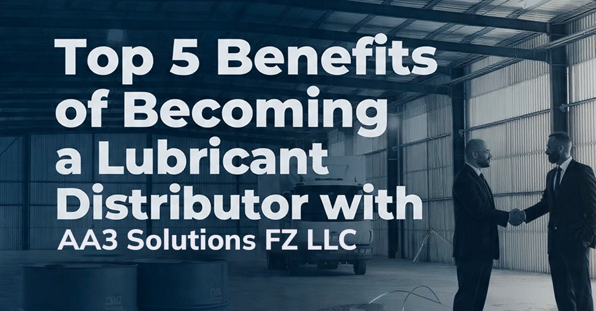 Top 5 Benefits of Becoming a Lubricant Distributor with AA3 Solutions FZ LLC